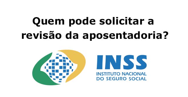 Quem pode solicitar a revisão da aposentadoria no inss