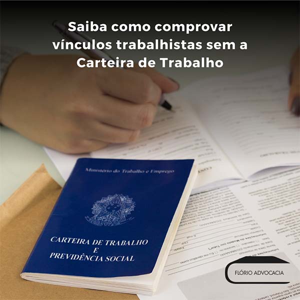 Saiba como comprovar vínculos trabalhistas sem a Carteira de Trabalho